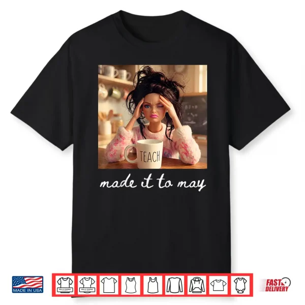 Made It To May Teacher Meme Last Day Of School Shirt