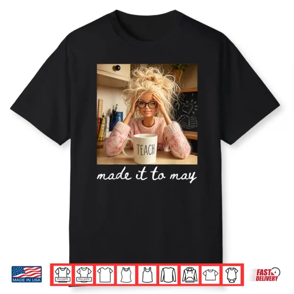 Made It To May Funny Teacher Classroom Quote Shirt