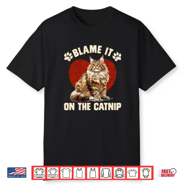 Maine Coon Blame It On The Catnip Funny Maine Coon Shirt
