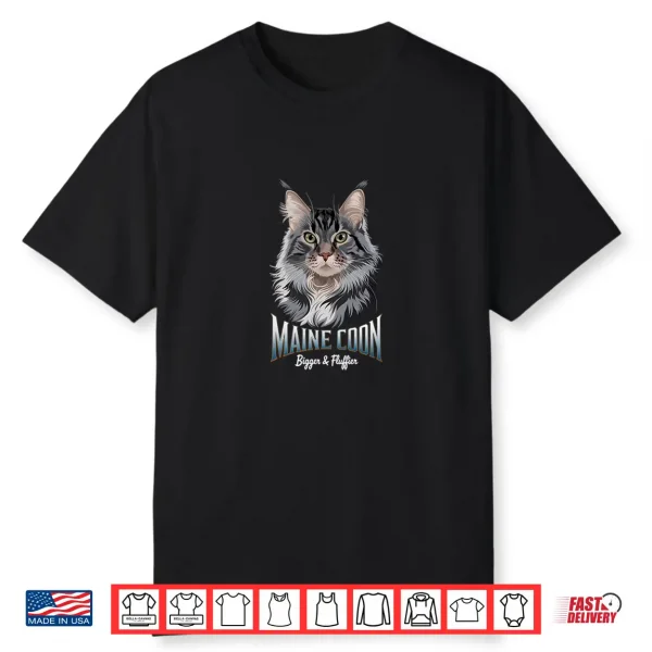 Maine Coon Bigger & Fluffier Majestic Mainecoon Enthusiasts Shirt