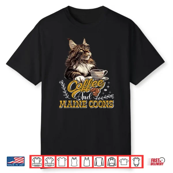 Maine Coon Coffee And Maine Coons Funny Maine Coon Shirt