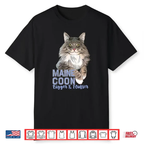Maine Coon Cat Bigger & Fluffier Funny Shirt