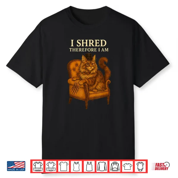 Maine Coon Cat Humor I Shred Therefore I Am Funny Quote Shirt