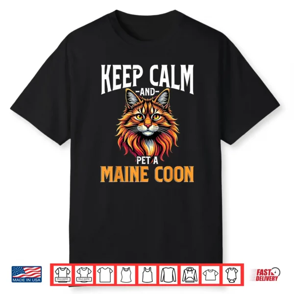 Maine Coon Cat Lover Keep Calm And Pet A Maine Coon Shirt