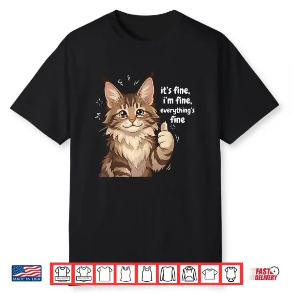 Maine Coon Cat Meme It’S Fine I’M Fine Everything’S Kitty Shirt