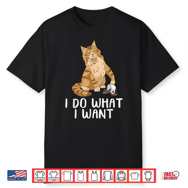 Maine Coon Cat Tshirt I Do What I Want Cat Shirt Funny Cat Shirt