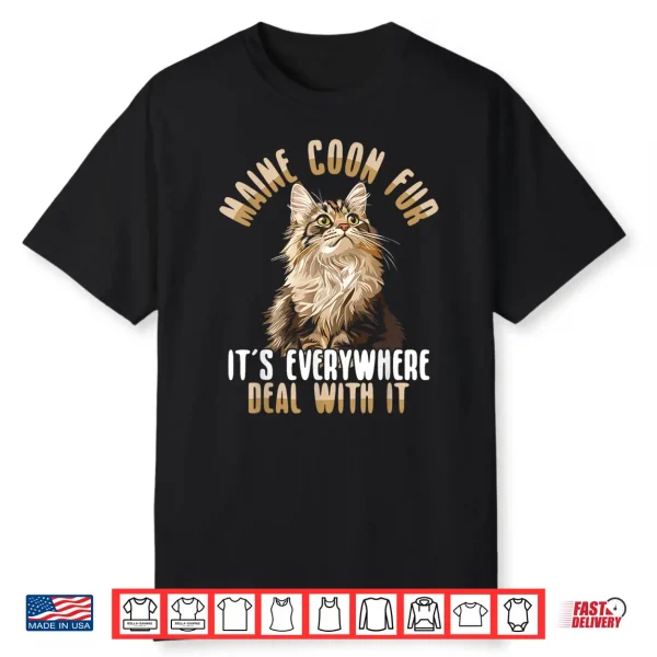 Maine Coon Fur Its Everywhere Deal With It Cat Shirt