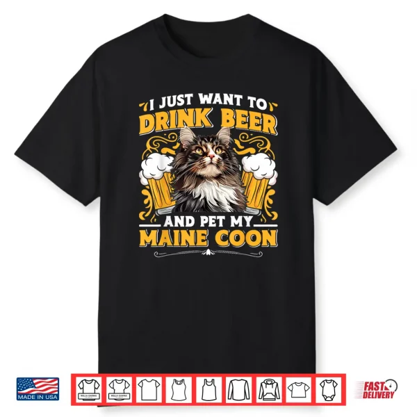 Maine Coon Just Want To Drink Beer And Pet My Maine Coon Shirt