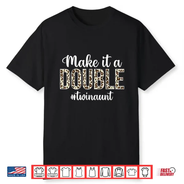 Make It A Double Twin Aunt Of Twins Twin Auntie Shirt