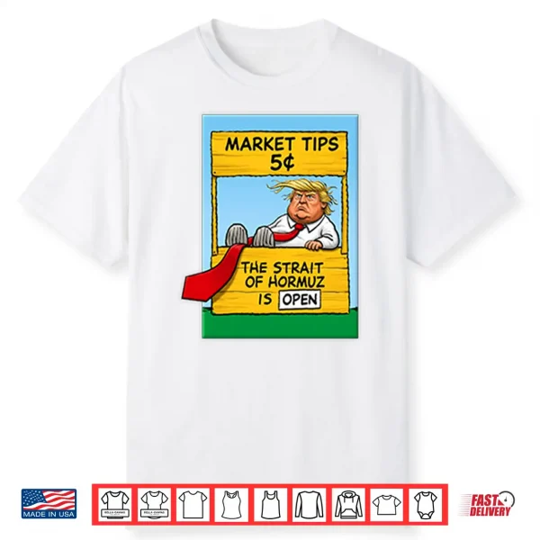 Market Tips 5¢ The Strait Of Hormuz Is Open Trump Parody Shirt