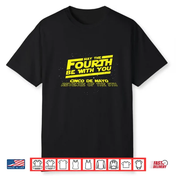 May The Fourth Be With You Cinco De Mayo Revenge Of Fifth Shirt