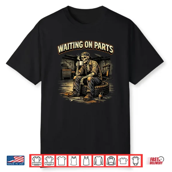 Mechanic Men Auto Repair Waiting On Parts Car Technician Shirt