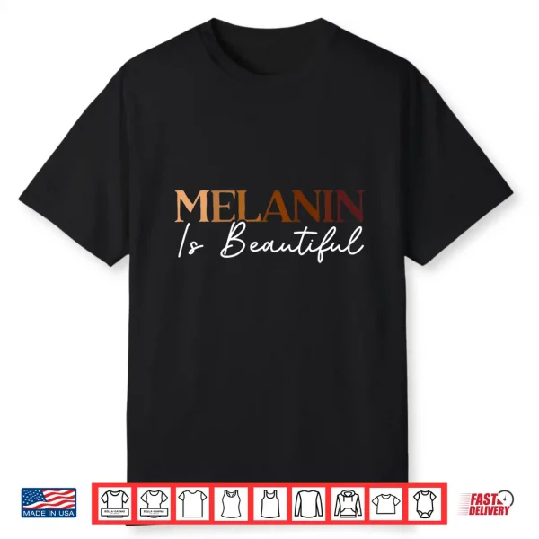 Melanin Is Beautiful Black History Month Black Pride Shirt