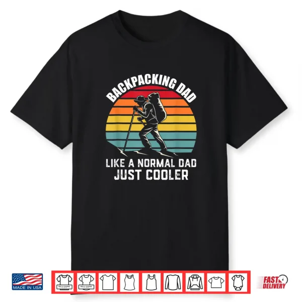 Mens Backpacking Dad Like A Normal Dad Just Cooler Gift For Shirt