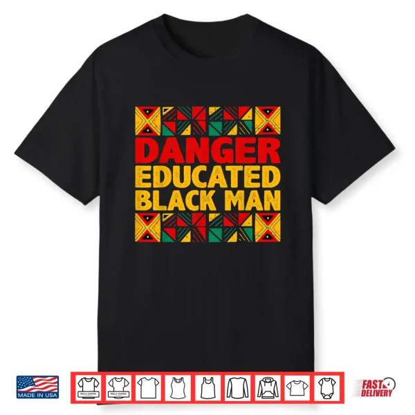 Mens Danger Educated Black Man Black History Month Black Pride Shirt