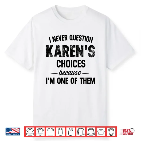 Mens I Never Question My Karen’S Choices Because I’M One Of Them Performance Shirt