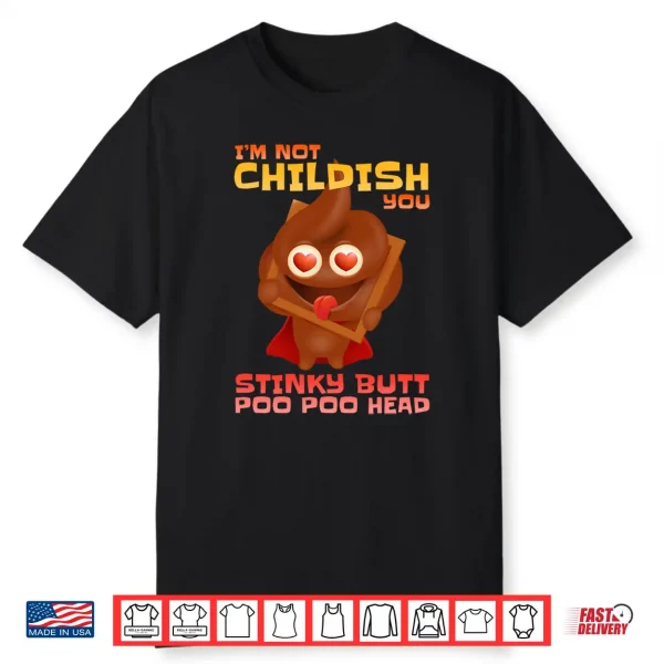 Mens I’M Not Childish You Stinky Butt Poo Head Stinky Poo Performance Shirt