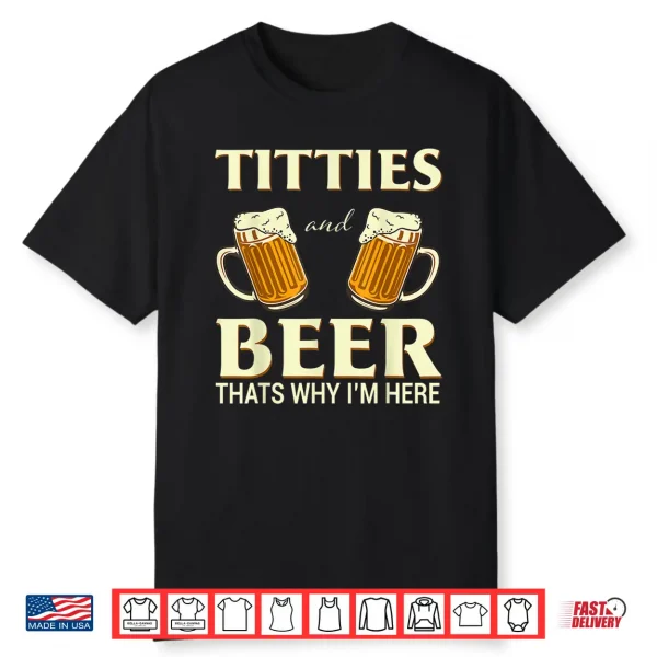 Mens Titties And Beer Thats Why I’M Here Funny Beer Lover Gift Shirt