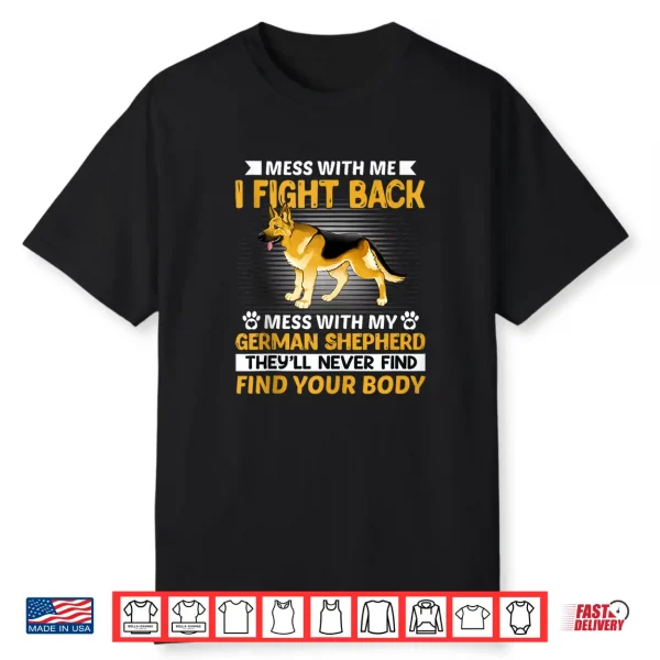 Mess With Me I Fight Back Mess With My German Shepherd Shirt