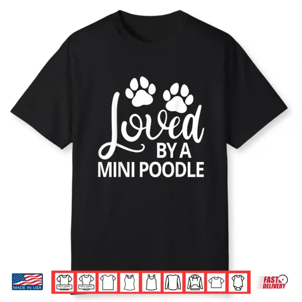 Mini Poodle Loved By A Mini Poodle Shirt