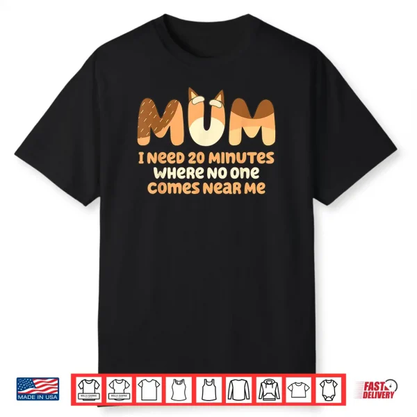 Mom I Need 20 Minutes Mother’S Day Shirt