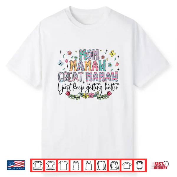 Mom Mamaw Great Mamaw I Just Keep Getting Better Mothers Day Shirt