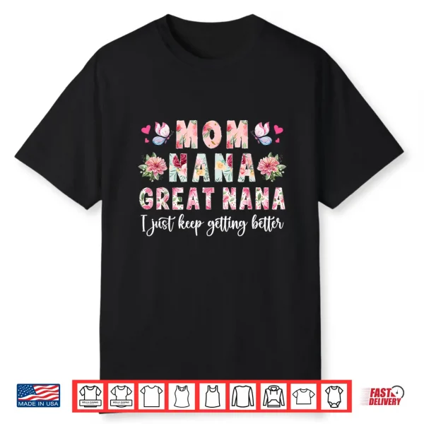 Mom Nana Great Nana Keep Getting Better Great Nana Shirt
