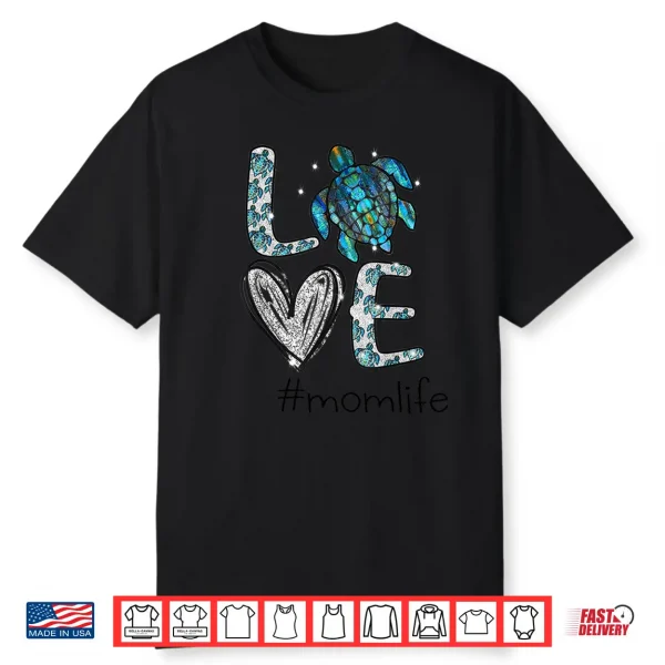 Mom Turtle Love Mom Life Sea Turtle Mother’S Day Gift Shirt
