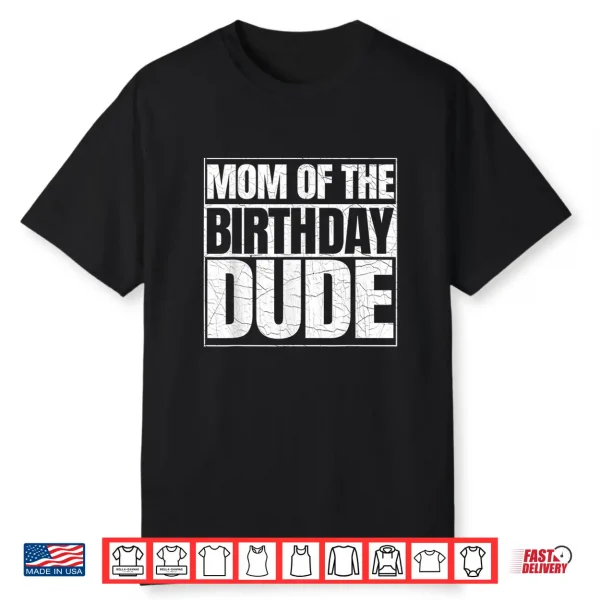 Mom Of The Birthday Dude   Mother’S Day Proud Mom Of Boys Shirt