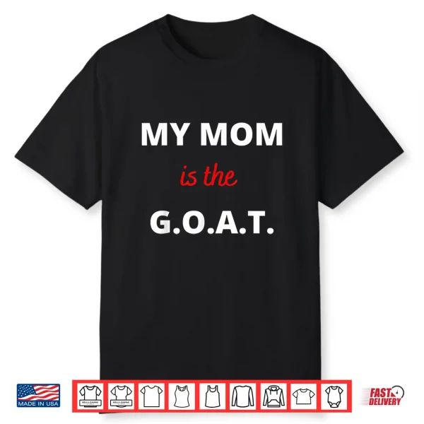 Mother’S Day Best Mom Ever My Mom Is The G.O.A.T Shirt