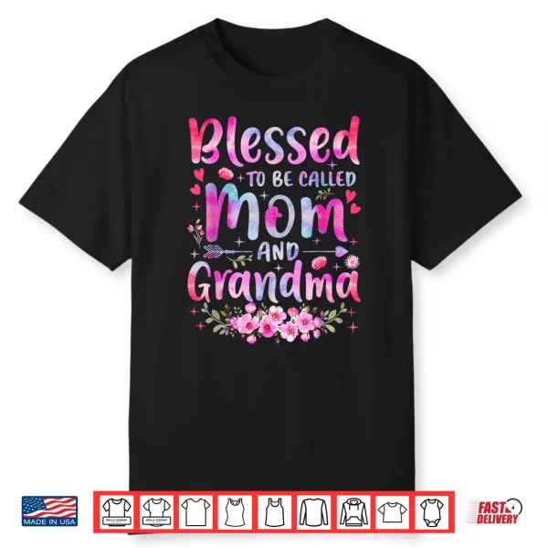 Mother’S Day Blessed To Be Called Mom And Grandma Flowers Shirt