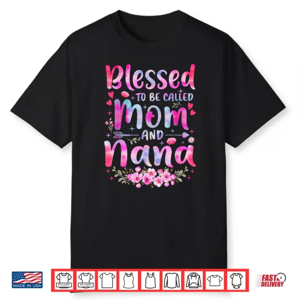 Mother’S Day Blessed To Be Called Mom And Nana Flowers Shirt
