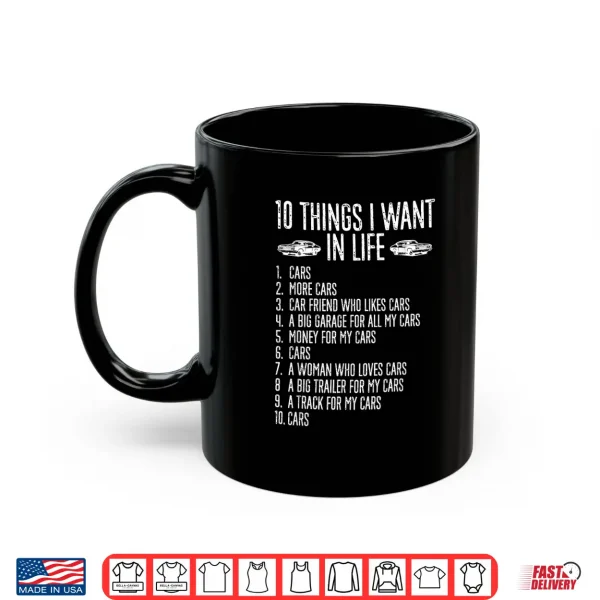 Mug 10 Things I Want In Life Cars More Cars Garage Boys Men Shirt