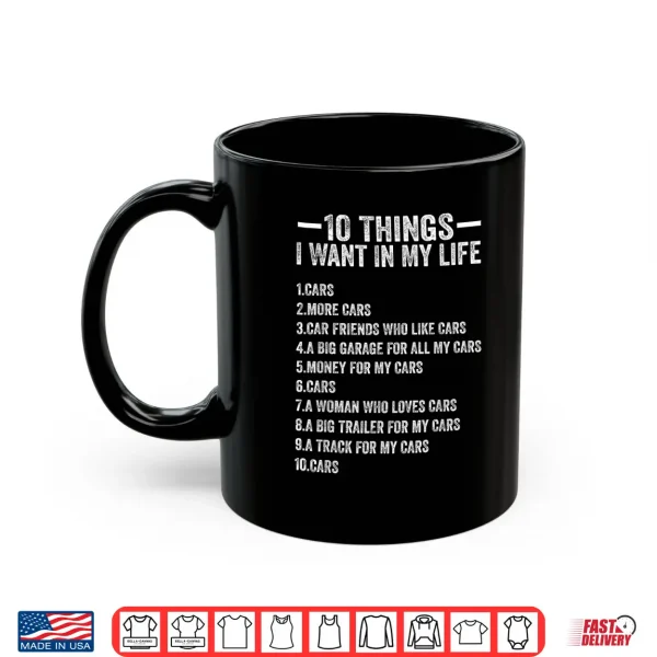 Mug 10 Things I Want in My Life Cars More Cars Funny Car Lover Shirt