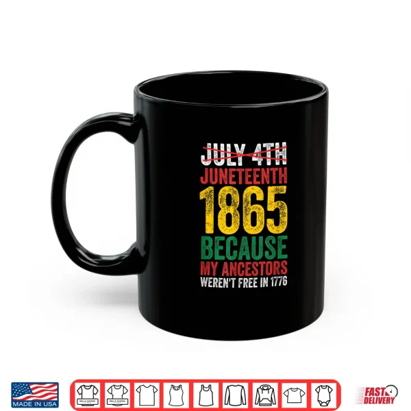 Mug 1865 Is Freedom Day My Ancestors Not Free in 1776 Juneteenth Shirt