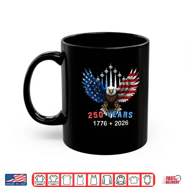 Mug 250 Years 1776 2026 USA Birthday Eagle Jets Flag 4th of July Shirt