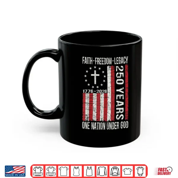 Mug 250 Years Faith Freedom 250th Anniversary USA 4th of July Shirt