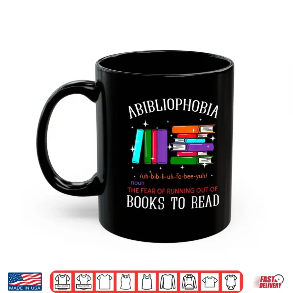 Mug Abibliophobia Bibliophilia Fear Read Bibliophile Bookworm Shirt
