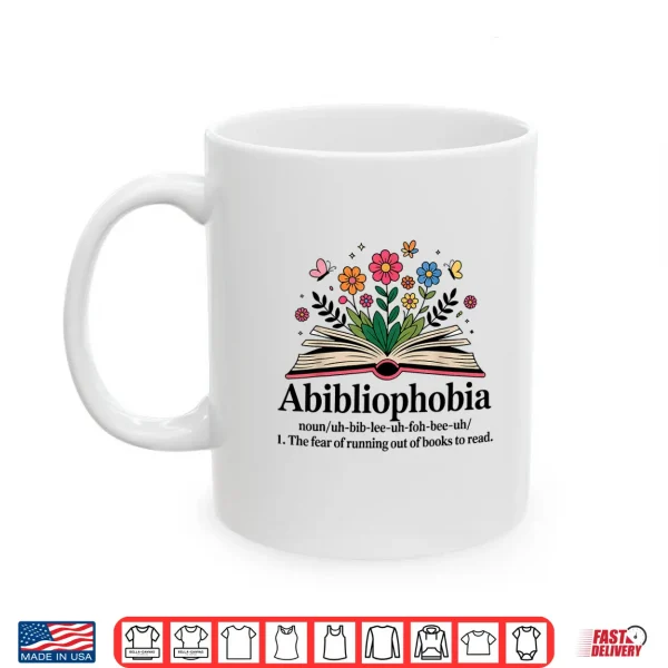 Mug Abibliophobia Noun The Fear Of Running Out Of Books To Read Shirt