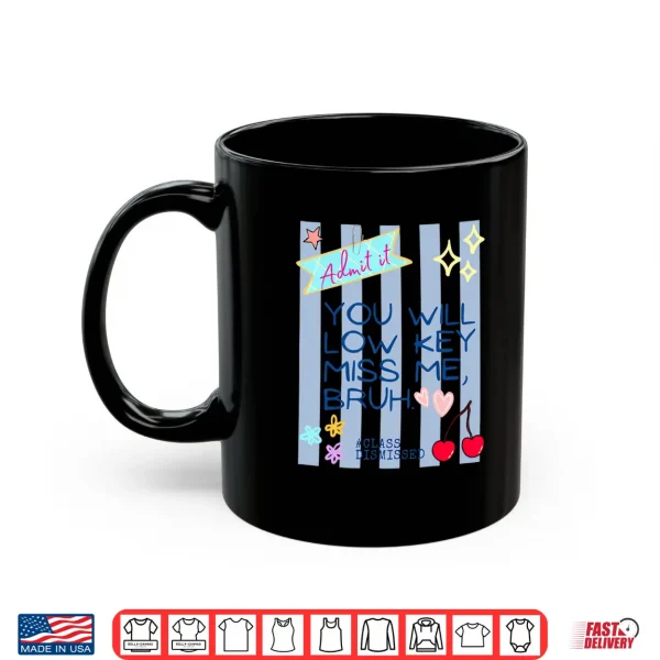 Mug Admit It Youll Low Key Miss Me Bruh End Of School Teacher Shirt