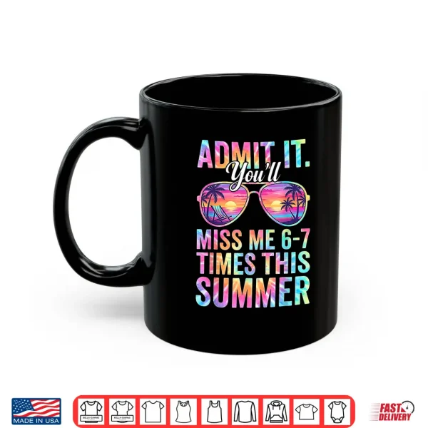 Mug Admit It Youll Miss Me 6 7 Times This Summer Teacher Quote Shirt