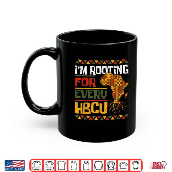 Mug African Historical Black College Im Rooting For Every HBCU Shirt