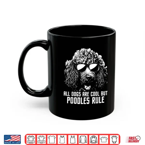 Mug All Dogs Are Cool But Poodles Rule Puppy Owner Dog Lover Shirt