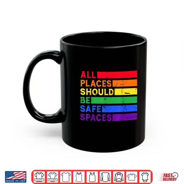 Mug All Places Should Be Safe Spaces Gay Pride Ally LGBTQ Month Shirt