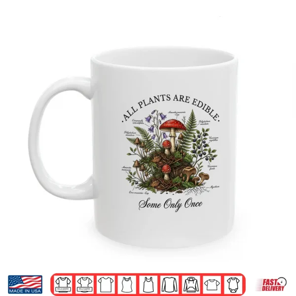 Mug All Plants are Edible Some Only Once Funny Botany Gardeners Shirt