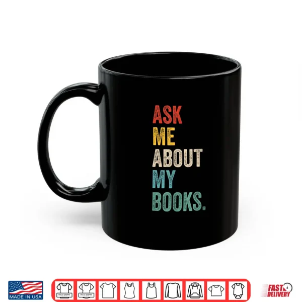 Mug Ask me about my books for Bookworm Book Lover Men Women Shirt