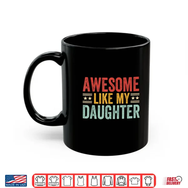 Mug Awesome Like My Daughter Dad Men Funny Fathers Day Humor Shirt