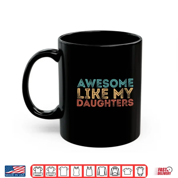 Mug Awesome Like My Daughters Shirt