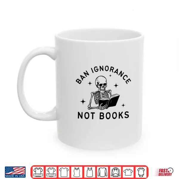 Mug Ban Ignorance Not Books Cute Bibliophile Skeleton Book Lover Shirt