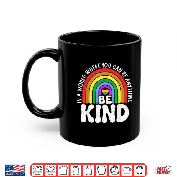Mug Be Kind Gay Pride LGBT Cute Rainbow LGBT Q Support Women Shirt